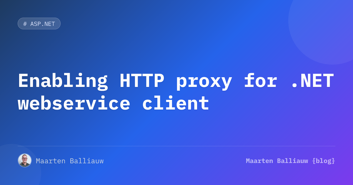 Enabling HTTP proxy for .NET webservice client | Maarten Balliauw {blog}