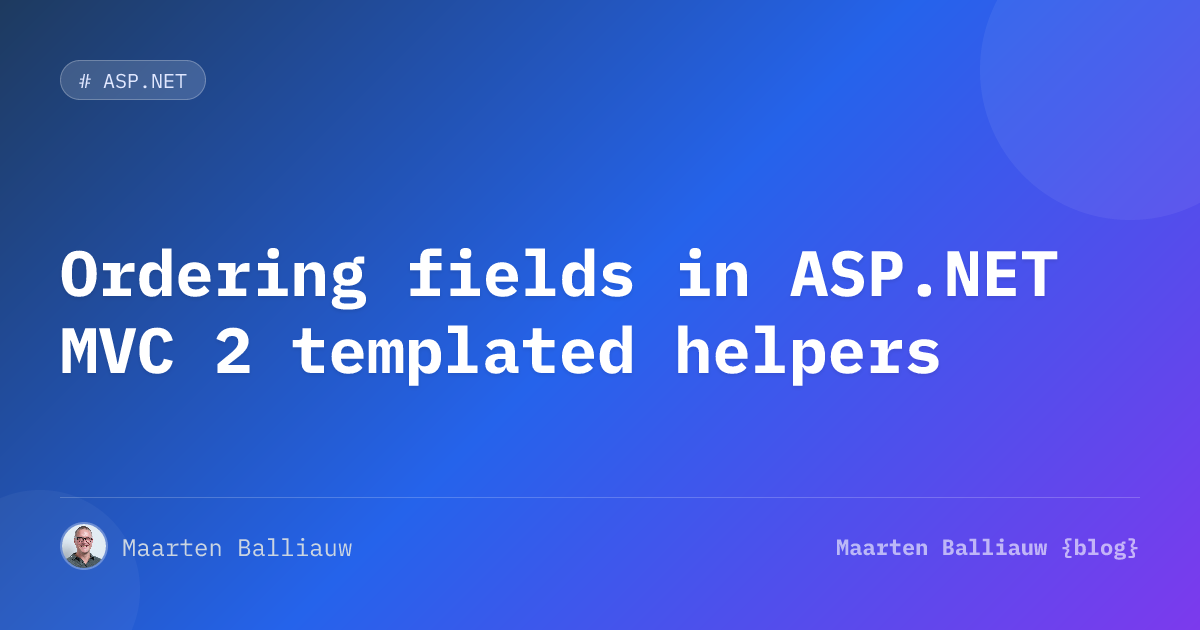 Ordering fields in ASP.NET MVC 2 templated helpers | Maarten Balliauw ...