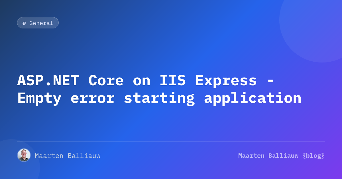 ASP.NET Core on IIS Express - Empty error starting application ...