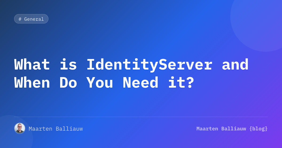 What is IdentityServer and When Do You Need it? | Maarten Balliauw {blog}